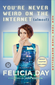 You're Never Weird on the Internet (Almost) (A Memoir) - 9781476785660 by Felicia Day, Joss Whedon