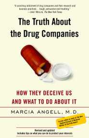 The Truth About the Drug Companies (How They Deceive Us and What to Do About It) by Marcia Angell, 9780375760945