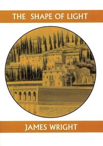 The Shape of Light by James Wright, 9781893996854