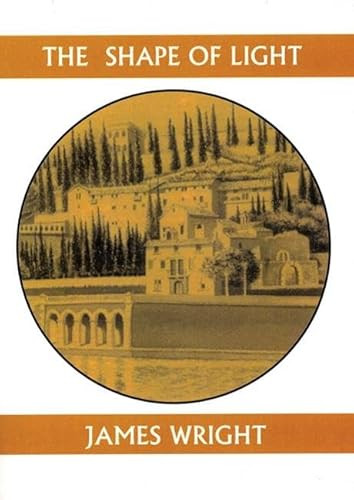 The Shape of Light by James Wright, 9781893996854