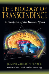 The Biology of Transcendence (A Blueprint of the Human Spirit) by Joseph Chilton Pearce, 9781594770166