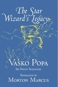 The Star Wizard's Legacy (Poems of - Vasko Popa) by Vasko Popa, Morton Marcus, 9781935210115