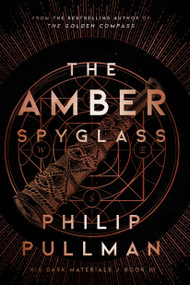 His Dark Materials: The Amber Spyglass (Book 3) - 9780375823350 by Philip Pullman, 9780375823350
