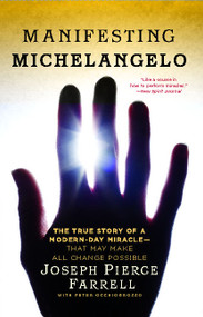 Manifesting Michelangelo (The True Story of a Modern-Day Miracle--That May Make All Change Possible) by Peter Occhiogrosso, Joseph Pierce Farrell, 9781439173022