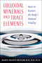 Colloidal Minerals and Trace Elements (How to Restore the Body's Natural Vitality) by Marie-France Muller, 9781594770234