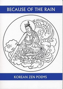 Because of the Rain (An Anthology of Korean Zen Poetry) by Won-Chun Kim, Christopher Merrill, 9781893996441