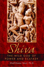 Shiva (The Wild God of Power and Ecstasy) by Wolf-Dieter Storl, 9781594770142