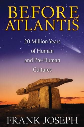 Before Atlantis (20 Million Years of Human and Pre-Human Cultures) by Frank Joseph, 9781591431572
