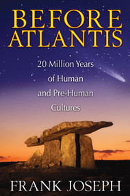 Before Atlantis (20 Million Years of Human and Pre-Human Cultures) by Frank Joseph, 9781591431572