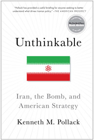 Unthinkable (Iran, the Bomb, and American Strategy) by Kenneth Pollack, 9781476733937
