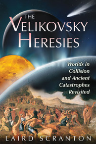 The Velikovsky Heresies (Worlds in Collision and Ancient Catastrophes Revisited) by Laird Scranton, 9781591431398