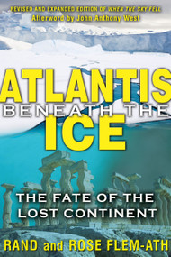 Atlantis beneath the Ice (The Fate of the Lost Continent) by Rand Flem-Ath, Rose Flem-Ath, John Anthony West, 9781591431374