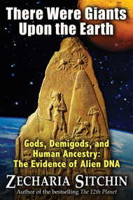 There Were Giants Upon the Earth (Gods, Demigods, and Human Ancestry: The Evidence of Alien DNA) by Zecharia Sitchin, 9781591431213