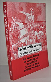 Living with Voices (50 Stories of Recovery) by Marcus Romme, Sandra Escher, Jacqui Dillon, Dirk Corstens, Mervyn Morris, 9781906254223