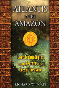 Atlantis in the Amazon (Lost Technologies and the Secrets of the Crespi Treasure) by Richard Wingate, 9781591431206