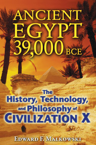 Ancient Egypt 39,000 BCE (The History, Technology, and Philosophy of Civilization X) by Edward F. Malkowski, 9781591431091