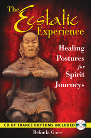 The Ecstatic Experience (Healing Postures for Spirit Journeys) by Belinda Gore, 9781591430964
