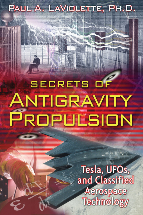Secrets of Antigravity Propulsion (Tesla, UFOs, and Classified Aerospace Technology) by Paul A. LaViolette, 9781591430780