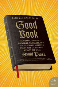 Good Book (The Bizarre, Hilarious, Disturbing, Marvelous, and Inspiring Things I Learned When I Read Every Single Word of the Bible) by David Plotz, 9780061374258