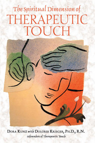 The Spiritual Dimension of Therapeutic Touch by Dora Kunz, Dolores Krieger, 9781591430254