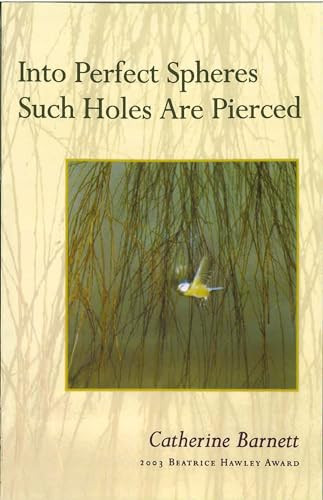 Into Perfect Spheres Such Holes Are Pierced by Catherine Barnett, 9781882295456