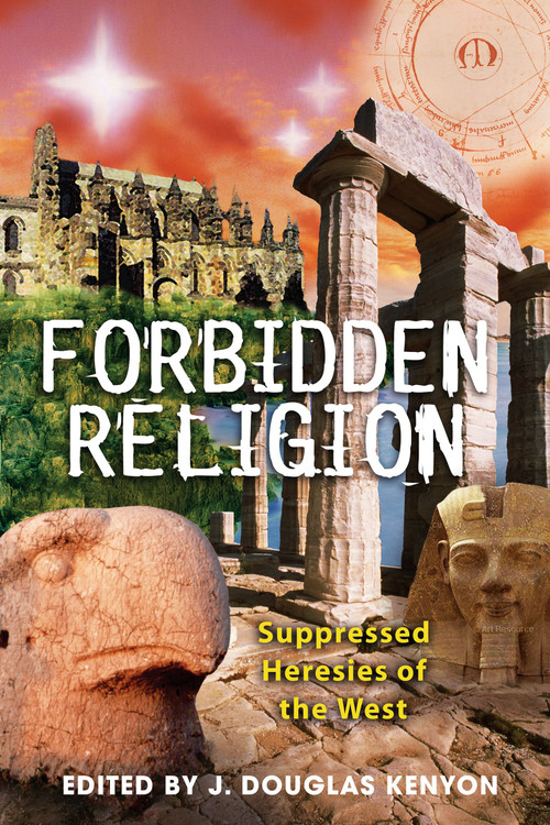 Forbidden Religion (Suppressed Heresies of the West) by J. Douglas Kenyon, 9781591430674