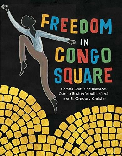 Freedom in Congo Square by Carole Boston Weatherford, R. Gregory Christie, 9781499801033