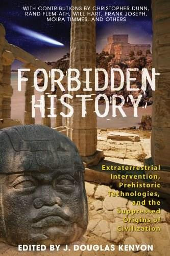 Forbidden History (Prehistoric Technologies, Extraterrestrial Intervention, and the Suppressed Origins of Civilization) by J. Douglas Kenyon, 9781591430452