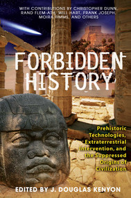Forbidden History (Prehistoric Technologies, Extraterrestrial Intervention, and the Suppressed Origins of Civilization) by J. Douglas Kenyon, 9781591430452