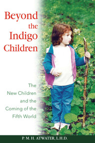 Beyond the Indigo Children (The New Children and the Coming of the Fifth World) by P. M. H. Atwater, 9781591430513