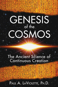 Genesis of the Cosmos (The Ancient Science of Continuous Creation) by Paul A. LaViolette, 9781591430346