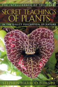 The Secret Teachings of Plants (The Intelligence of the Heart in the Direct Perception of Nature) by Stephen Harrod Buhner, 9781591430353