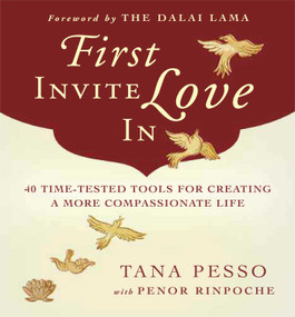 First Invite Love In (40 Time-Tested Tools for Creating a More Compassionate Life) by Tana Pesso, Penor, Dalai Lama, 9780861712854