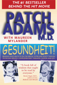 Gesundheit! (Bringing Good Health to You, the Medical System, and Society through Physician Service, Complementary Therapies, Humor, and Joy) by Patch Adams, Maureen Mylander, 9780892817818