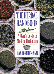 The Herbal Handbook (A User's Guide to Medical Herbalism) by David Hoffmann, 9780892817825
