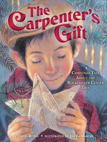 The Carpenter's Gift (A Christmas Tale about the Rockefeller Center Tree) by David Rubel, Jim LaMarche, 9780375869228