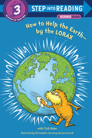 How to Help the Earth-by the Lorax (Dr. Seuss) by Tish Rabe, 9780375869778