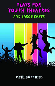 Plays for Youth Theatres and Large Casts by Neil Duffield, 9781906582067
