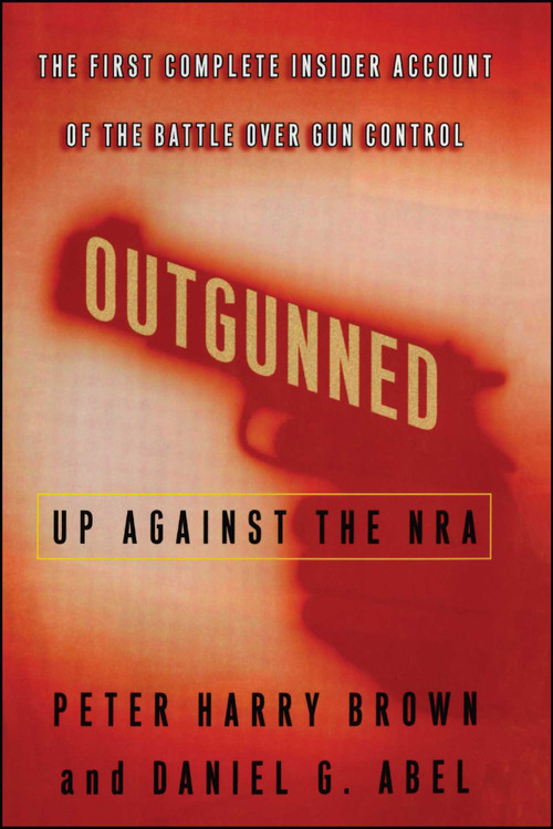 Outgunned (Up Against the NRA) by Peter Harry Brown, Daniel G. Abel, 9781451688962