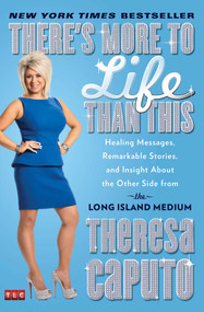 There's More to Life Than This (Healing Messages, Remarkable Stories, and Insight About the Other Side from the Long Island Medium) by Theresa Caputo, 9781476727080