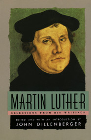 Martin Luther (Selections From His Writing) by Martin Luther, John Dillenberger, John Dillenberger, 9780385098762