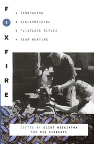 Foxfire 5 (Ironmaking, Blacksmithing, Flintlock Rifles, Bear Hunting) by Foxfire Fund, Inc., Eliot Wigginton, 9780385143080