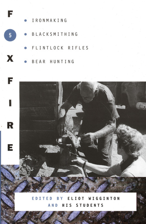 Foxfire 5 (Ironmaking, Blacksmithing, Flintlock Rifles, Bear Hunting) by Foxfire Fund, Inc., Eliot Wigginton, 9780385143080
