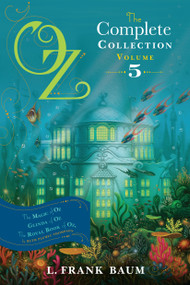 Oz, the Complete Collection, Volume 5 (The Magic of Oz; Glinda of Oz; The Royal Book of Oz) by L. Frank Baum, Ruth Plumly Thompson, 9781442485518