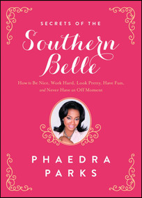 Secrets of the Southern Belle (How to Be Nice, Work Hard, Look Pretty, Have Fun, and Never Have an Off Moment) by Phaedra Parks, 9781476715469