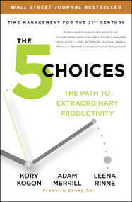 The 5 Choices (The Path to Extraordinary Productivity) - 9781476711829 by Kory Kogon, Adam Merrill, Leena Rinne