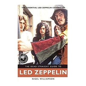 The Dead Straight Guide to Led Zeppelin by Nigel Williamson, 9781905959525