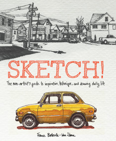 Sketch! (The Non-Artist's Guide to Inspiration, Technique, and Drawing Daily Life) by France Belleville-Van Stone, 9780385346092