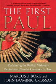The First Paul (Reclaiming the Radical Visionary Behind the Church's Conservative Icon) - 9780061430732 by Marcus J. Borg, John Dominic Crossan, 9780061430732