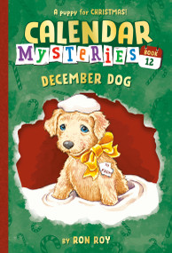 Calendar Mysteries #12: December Dog by Ron Roy, John Steven Gurney, 9780385371681